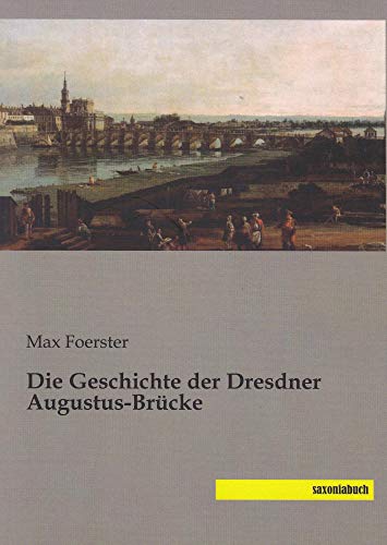 9783944822761: Die Geschichte der Dresdner Augustus-Brcke