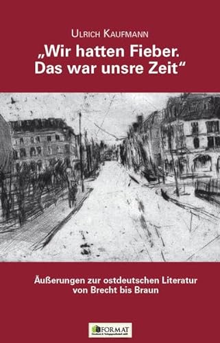 9783944829135: "Wir hatten Fieber. Das war unsre Zeit": Äußerungen zur ostdeutschen Literatur von Brecht bis Braun
