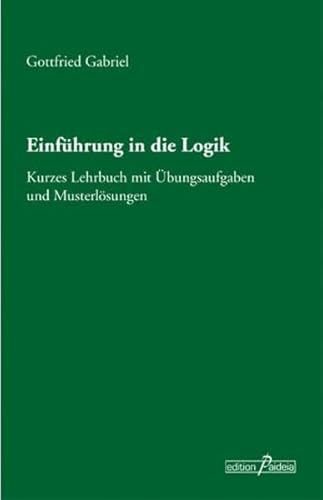 Beispielbild fr Einfhrung in die Logik: Kurzes Lehrbuch mit bungsaufgaben und Musterlsungen zum Verkauf von medimops