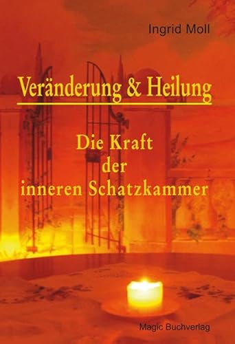 Veränderung & Heilung: Die Kraft der inneren Schatzkammer - Moll, Ingrid