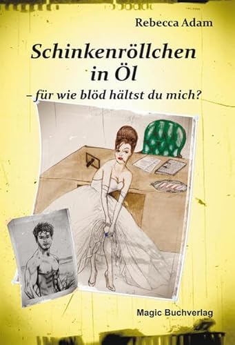 Schinkenröllchen in Öl - für wie blöd hältst du mich? - Rebecca Adam