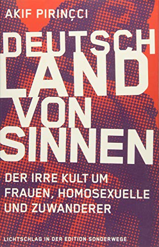Deutschland von Sinnen Der irre Kult um Frauen, Homosexuelle und Zuwanderer. Lichtschlag in der Edition Sonderwege - Pirincci, Akif