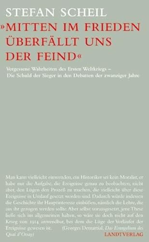 "Mitten im Frieden überfällt uns der Feind": Vergessene Wahrheiten des Ersten Weltkriegs - Die Schuld der Sieger in den Debatten der zwanziger Jahre