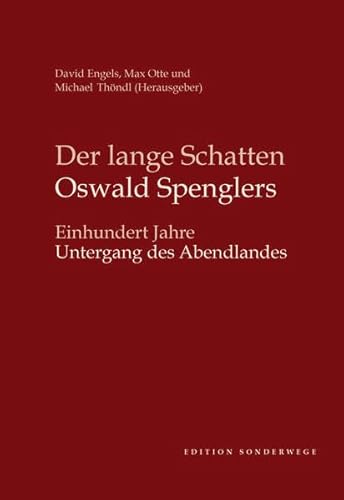 Der lange Schatten Oswald Spenglers: Einhundert Jahre Untergang des Abendlandes (Schriftenreihe der Oswald Spengler Society for the Study of Humanity and World History) - David, Engels, Otte Max und thöndl Michael