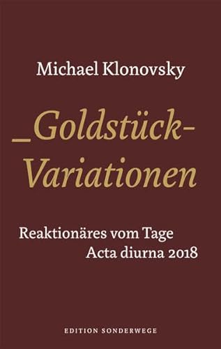 9783944872933: Goldstück-Variationen: Reaktionäres vom Tage. Acta Diurna 2018