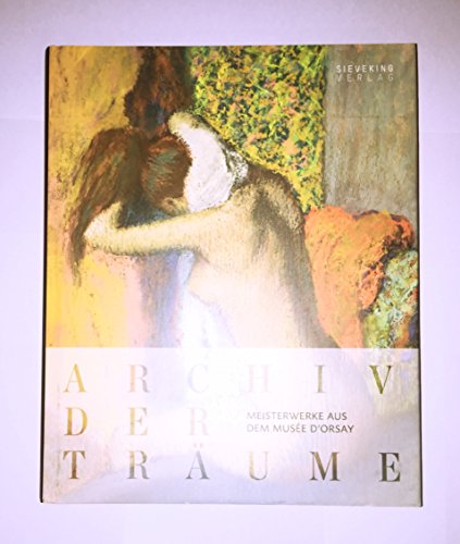 9783944874173: Archiv der Trume: Meisterwerke aus dem Muse d'Orsay