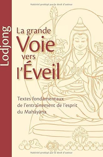 Imagen de archivo de Lodjong - La grande voie vers l'veil: Textes fondamentaux de l'entranement de l'esprit du Mahayana a la venta por Revaluation Books