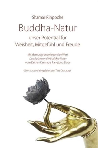 9783944885353: Buddha-Natur - unser Potential fr Weisheit, Mitgefhl und Freude: Mit dem zugrundeliegenden Werk "Das Aufzeigen der Buddha-Natur" vom Dritten Karmapa Rangjung Dorje