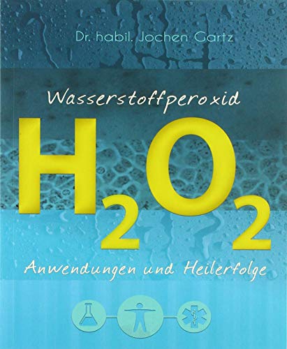 Beispielbild fr Wasserstoffperoxid: Anwendungen und Heilerfolge zum Verkauf von medimops