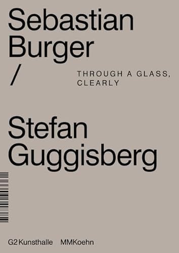 Beispielbild fr Through a Glass Clearly : Sebastian Burger & Stefan Guggisberg zum Verkauf von Buchpark