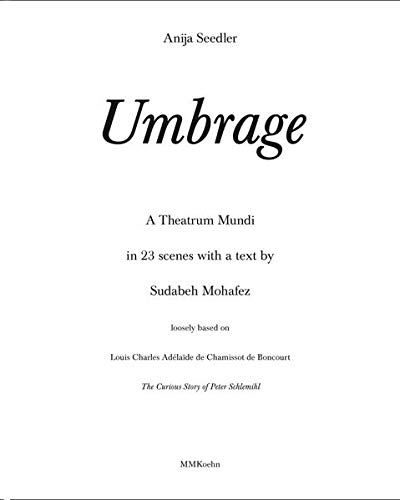 Stock image for Anija Seedler: Umbrage : A Theatrum Mundi in 23 scenes with a text by Sudabeh Mohafez. Loosely based on Louis Charles Adlade de Chamissot de Boncourt The Curious Story of Peter Schlemihl for sale by Buchpark