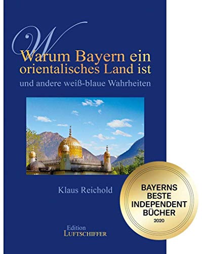 Beispielbild fr Warum Bayern ein orientalisches Land ist und andere wei-blaue Wahrheiten: Bayerns beste Independent Bcher 2020 zum Verkauf von Buchmarie