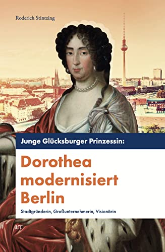Beispielbild fr Junge Glcksburger Prinzessin: Dorothea modernisiert Berlin: Stadtgrnderin, Grounternehmerin, Visionrin zum Verkauf von medimops