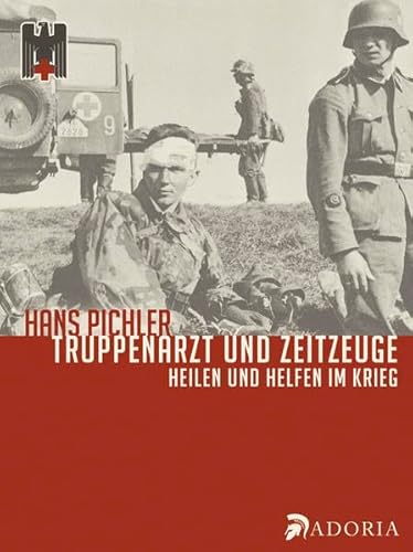 Imagen de archivo de Truppenarzt und Zeitzeuge: Heilen und Helfen im Krieg a la venta por medimops