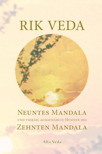 Beispielbild fr Rik Veda: Neuntes Mandala und 40 ausgewhlte Hymnen des Zehnten Mandala: Im Lichte von Maharishis Vedischer Wissenschaft und Technologie aus dem vedischen Sanskrit neu bersetzt (German Edition) zum Verkauf von GF Books, Inc.