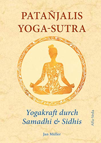 9783945004289: Patajalis Yoga-Sutra  Yogakraft durch Samadhi & Sidhis: Im Lichte von Maharishis Vedischer Wissenschaft aus dem Sanskrit neu bersetzt und mit Erfahrungsberichten kommentiert
