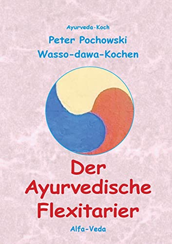 Imagen de archivo de Der Ayurvedische Flexitarier: Wasso-dawa-Kochen (German Edition) a la venta por Lucky's Textbooks