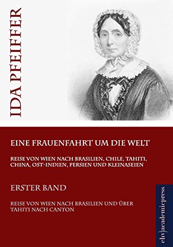 Imagen de archivo de Eine Frauenfahrt um die Welt: Erster Band: Reise von Wien nach Brasilien und ber Tahiti nach Canton a la venta por Buchmarie