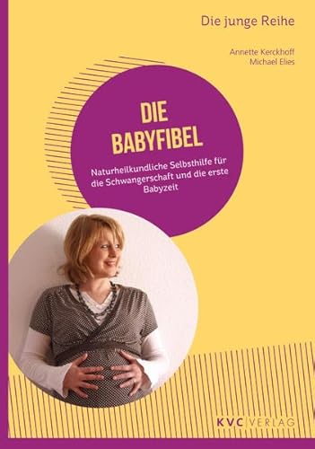 Beispielbild fr Die Babyfibel: Naturheilkundliche Selbsthilfe fr die Schwangerschaft und die erste Babyzeit (Die junge Reihe) zum Verkauf von medimops