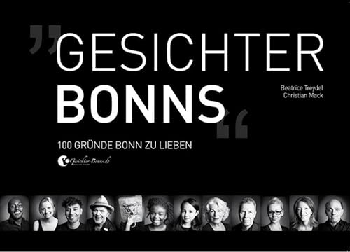 Gesichter Bonns: 100 Gründe Bonn zu lieben - Mack Christian, Treydel Beatrice