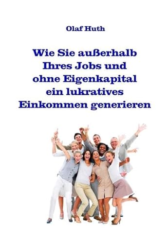 Beispielbild fr Wie Sie auerhalb Ihres Jobs und ohne Eigenkapital ein lukratives Einkommen generieren zum Verkauf von Buchpark