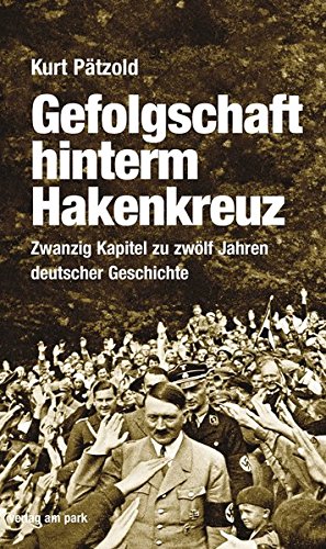Gefolgschaft hinterm Hakenkreuz: Zwanzig Kapitel zu zwölf Jahren deutscher Geschichte - Pätzold, Kurt