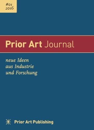 Beispielbild fr Prior Art Journal 2016 #01: neue Ideen aus Industrie und Forschung zum Verkauf von SecondSale