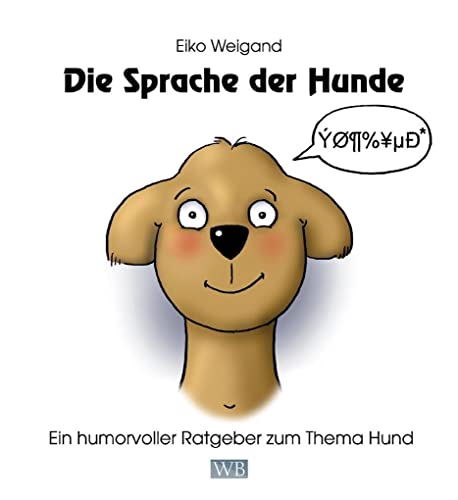 Beispielbild fr Die Sprache der Hunde: Ein humorvoller Ratgeber zum Thema Hund zum Verkauf von medimops