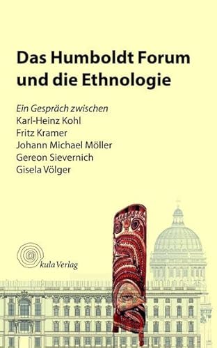 Beispielbild fr Das Humboldt Forum und die Ethnologie: Ein Gesprch zwischen Karl-Heinz Kohl, Fritz Kramer, Johann Michael Mller, Gereon Sievernich, Gisela Vlger (Der ethnologische Blick) zum Verkauf von medimops