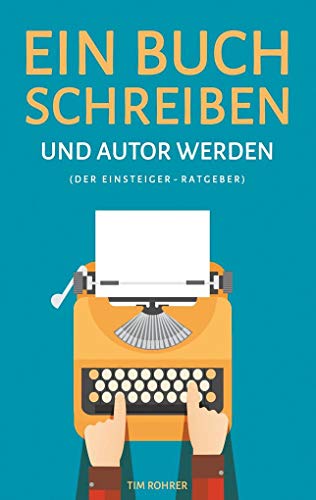 Beispielbild fr Ein Buch schreiben und Autor werden (Der Einsteiger-Ratgeber) zum Verkauf von medimops