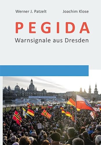 PEGIDA: Warnsignale aus Dresden (Social Coherence Studies) - Patzelt, Werner J., Klose, Joachim