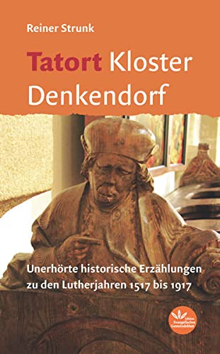 Imagen de archivo de Tatort Kloster Denkendorf: Spannende historische Erzhlungen zu den Lutherjahren 1517 bis 1917 a la venta por medimops