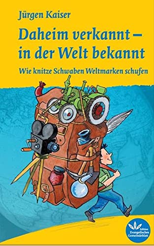 Stock image for Daheim verkannt - in der Welt bekannt: Wie knitze Schwaben Weltmarken schufen for sale by medimops