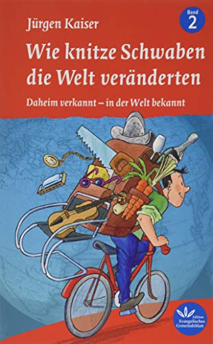 Beispielbild fr Wie knitze Schwaben die Welt vernderten: Daheim verkannt ? in der Welt bekannt zum Verkauf von medimops