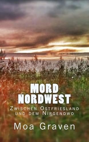 Stock image for Mord Nordwest: Zwischen Ostfriesland und dem Nirgendwo (German Edition) for sale by GF Books, Inc.