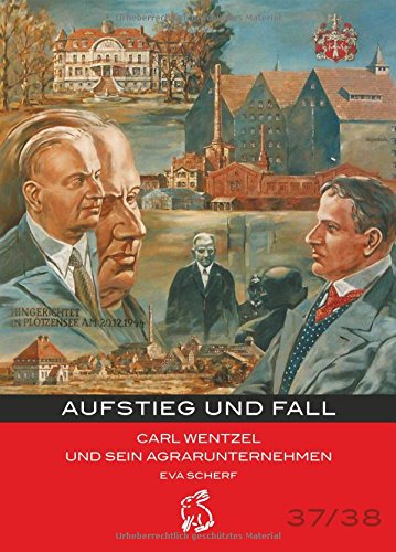 Beispielbild fr Aufstieg und Fall: Carl Wentzel und sein Agrarunternehmen zum Verkauf von GF Books, Inc.