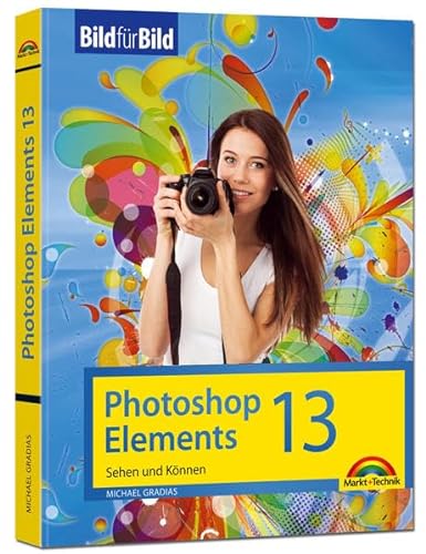 Stock image for Photoshop Elements 13 - Bild fr Bild erklrt for sale by medimops