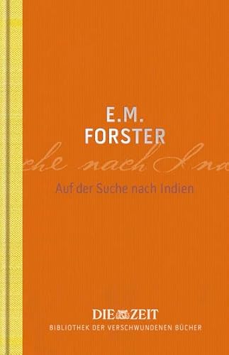 Auf der Suche nach Indien (Die ZEIT Bibliothek der verschwundenen Bücher) - E.M. Forster