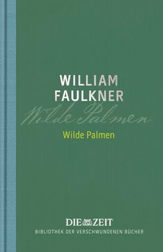 Wilde Palmen. Roman. Deutsch von Helmut M. Braem und Elisabeth Kaiser. Mit einem persönlichen Nachwort von Jens Jessen - Faulkner, William