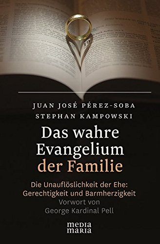 9783945401033: Das wahre Evangelium der Familie: Die Unauflslichkeit der Ehe: Gerechtigkeit und Barmherzigkeit