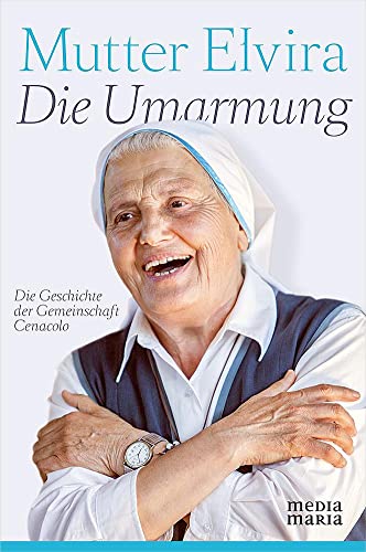 9783945401101: Die Umarmung: Die Geschichte der Gemeinschaft Cenacolo