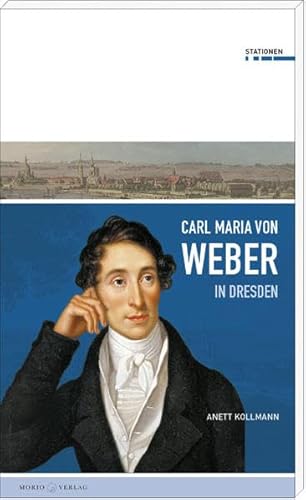 9783945424223: Carl Maria von Weber in Dresden: Stationen