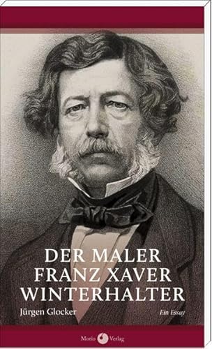 Stock image for Der Maler Franz Xaver Winterhalter. Ein Essay for sale by medimops