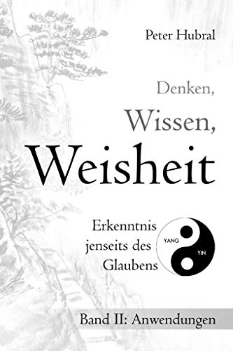 Imagen de archivo de Denken, Wissen, Weisheit   Erkenntnis jenseits des Glaubens: Band II: Anwendungen a la venta por Revaluation Books