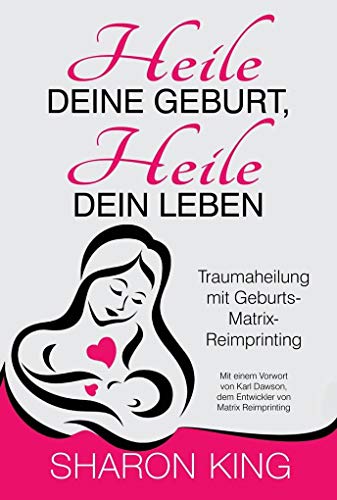 Imagen de archivo de Heile Deine Geburt, heile Dein Leben: Traumaheilung mit Geburts-Matrix-Reimprinting a la venta por Chiron Media