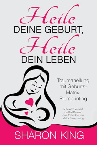 Stock image for Heile Deine Geburt, heile Dein Leben: Traumaheilung mit Geburts-Matrix-Reimprinting for sale by Chiron Media