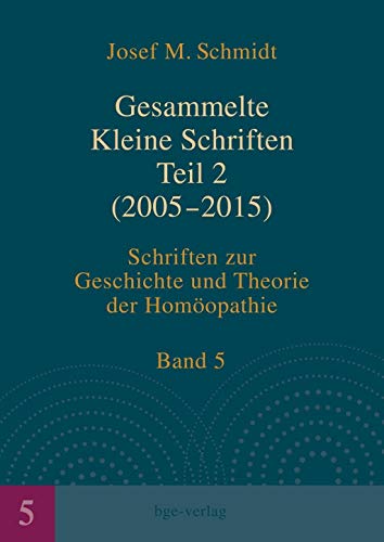 Beispielbild fr Gesammelte Kleine Schriften Teil 2 (2005-2015) : Schriften zur Geschichte und Theorie der Homopathie, Band 5 zum Verkauf von Buchpark