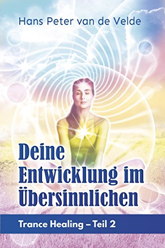 9783945509524: Deine Entwicklung im bersinnlichen: Trance Healing - Teil 2