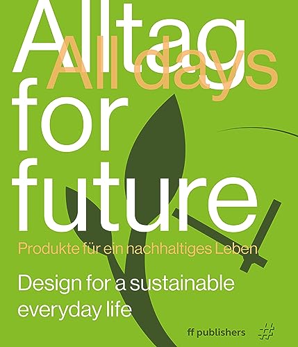 Imagen de archivo de Alltag for Future ? All Days for Future: Produkte fr ein nachhaltiges Leben. Design for a sustainable everyday life a la venta por medimops