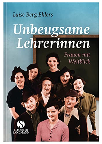 Beispielbild fr Unbeugsame Lehrerinnen: Frauen mit Weitblick zum Verkauf von text + tne